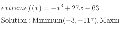 The extreme f(x)=-x^3+27x-63 is Minimum(-3,-117),Maximum(3,-9)